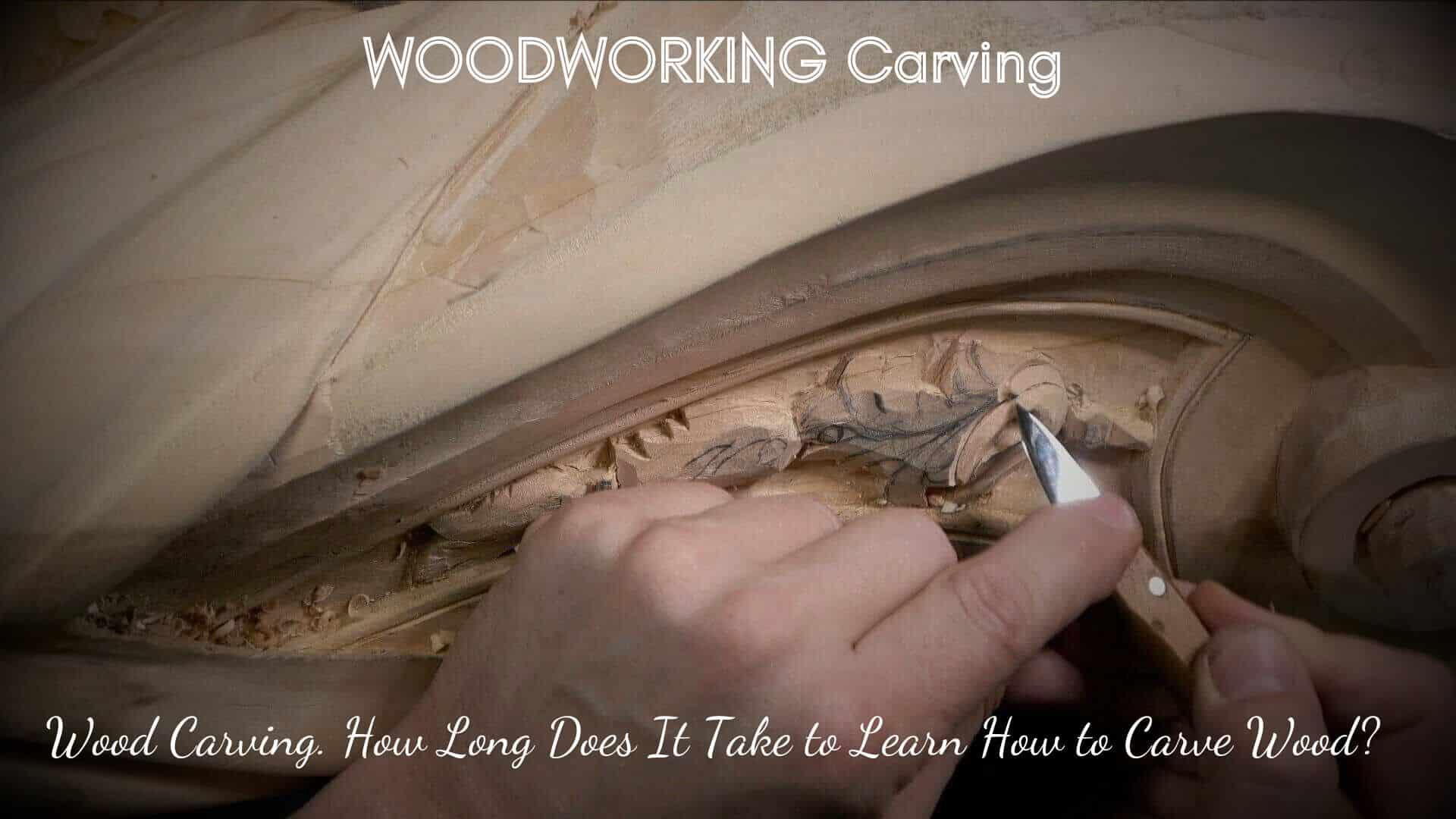 Wood Carving. How Long Does It Take to Learn How to Carve Wood?